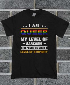 I Am Queer My Level Of Sarcasm T Shirt