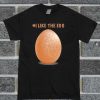 I Like The Egg T Shirt