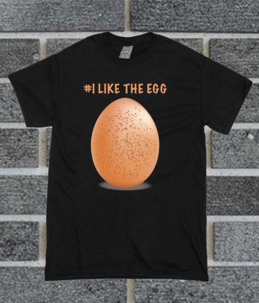 I Like The Egg T Shirt