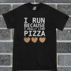 I Run Becouse I Really Like Pizza T Shirt