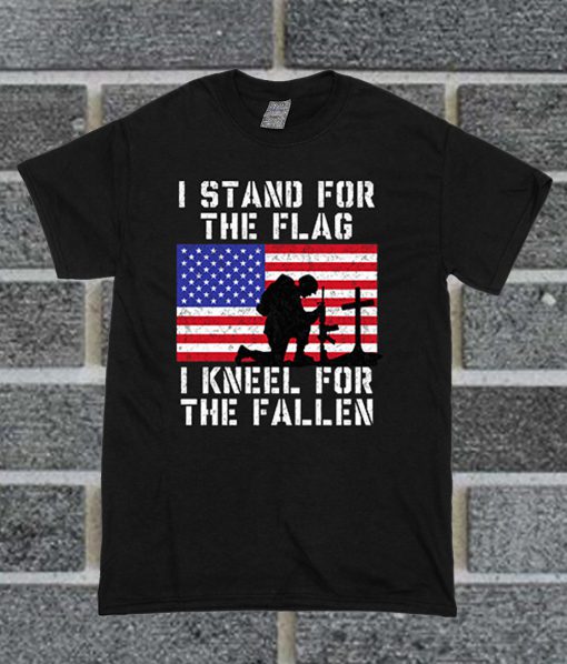 I Stand For The Flag, I Kneel For The Fallen T Shirt