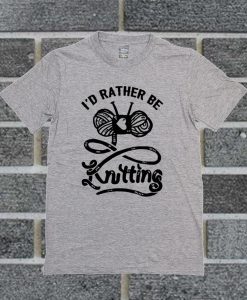 I'd Rather Be Knitting T Shirt