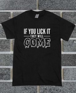 If You Lick It T Shirt