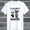 I'm Just Here For The Snacks T Shirt