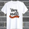 I'm So Happy I Could Bounce T Shirt