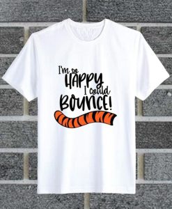 I'm So Happy I Could Bounce T Shirt