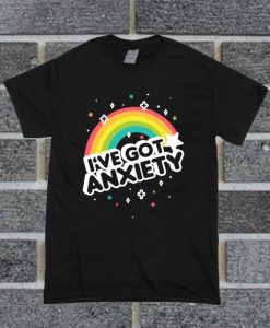 I've Got Anxiety Rainbow T Shirt