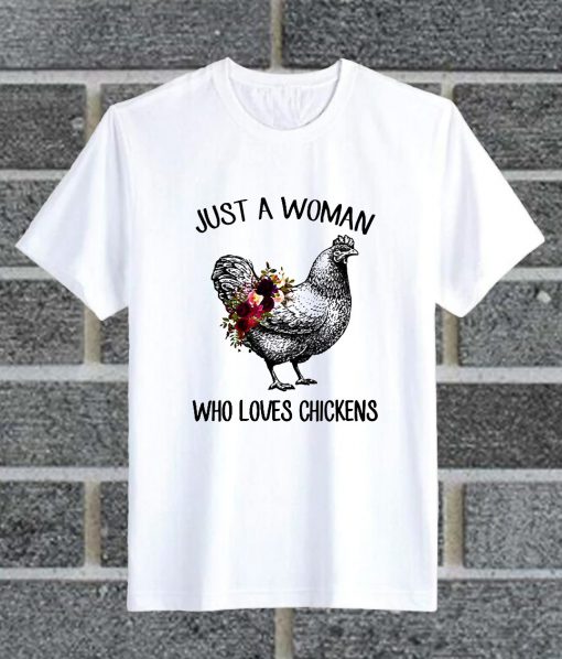Just A Woman Who Loves Chickens Flower T Shirt