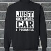 Just One More Car I Promise Sweatshirt
