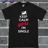 Keep Calm Girls I'm Single T Shirt