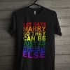 Let Gays Marry So They Can Be Just As T Shirt