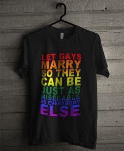 Let Gays Marry So They Can Be Just As T Shirt