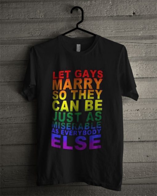 Let Gays Marry So They Can Be Just As T Shirt