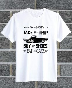 Life Is Short Eat The Cake T Shirt