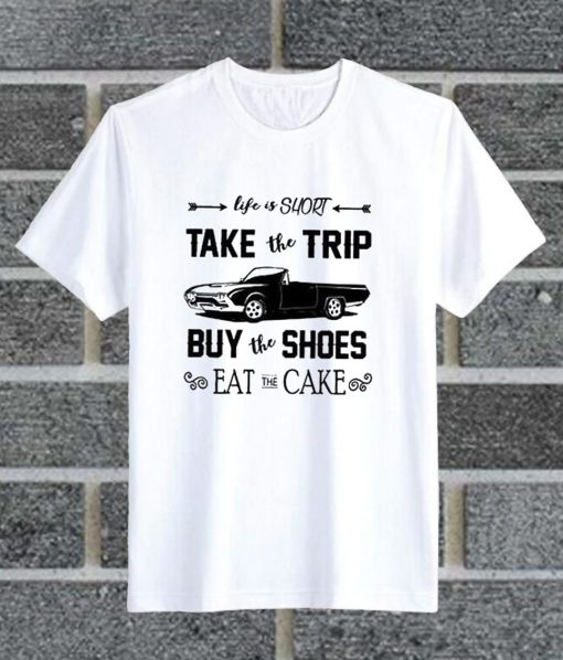 Life Is Short Eat The Cake T Shirt