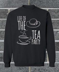 Life Of The Tea Party Sweatshirt