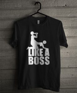 Like A Boss T Shirt