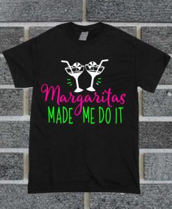 Margaritas Made Me Do It Happy Hours T Shirt