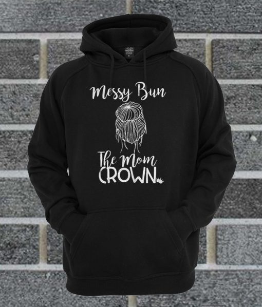 Messy Bun The Mom Crown Hoodie