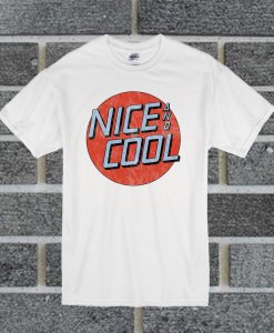 Nice And Cool T Shirt