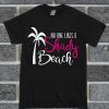 No One Likes A Shady Beach Funny Beach T Shirt