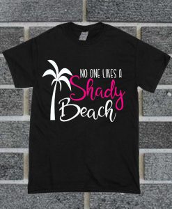 No One Likes A Shady Beach Funny Beach T Shirt