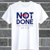 Not Done New England Super Bowl Champions T Shirt