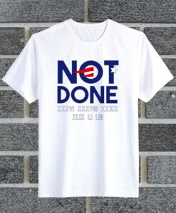 Not Done New England Super Bowl Champions T Shirt