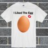 Official I Liked The Egg Gang T Shirt