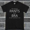 Pants Or A Bra T Shirt