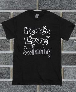 Peace Love Swimming T Shirt