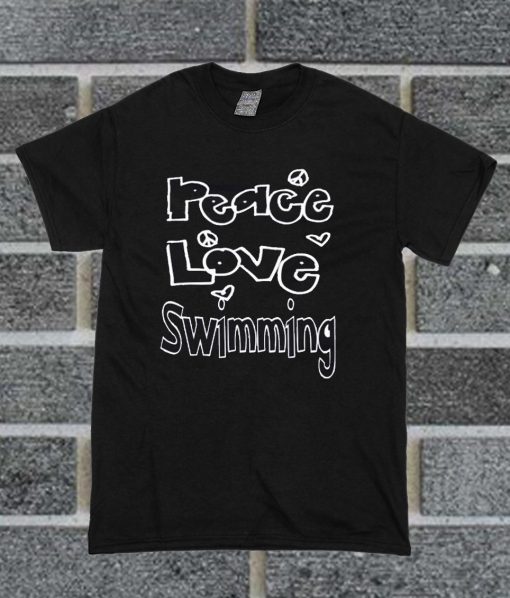 Peace Love Swimming T Shirt