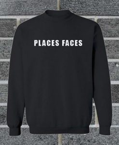 Places Faces Sweatshirt