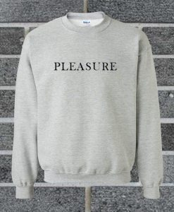 Pleasure Quote Sweatshirt
