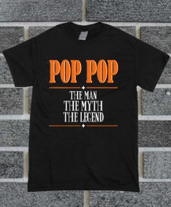 Pop Pop The Man The Myth The Legend T Shirt