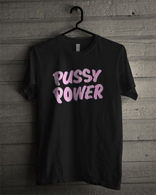 Pussy Power T Shirt