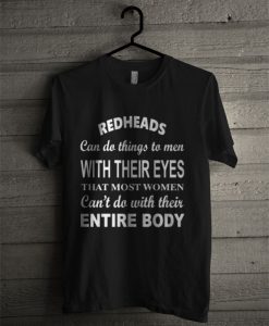 REDHEADS Can Do Things To Man With Their Eyes T Shirt