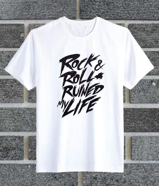 Rock Roll Ruined My Life T Shirt