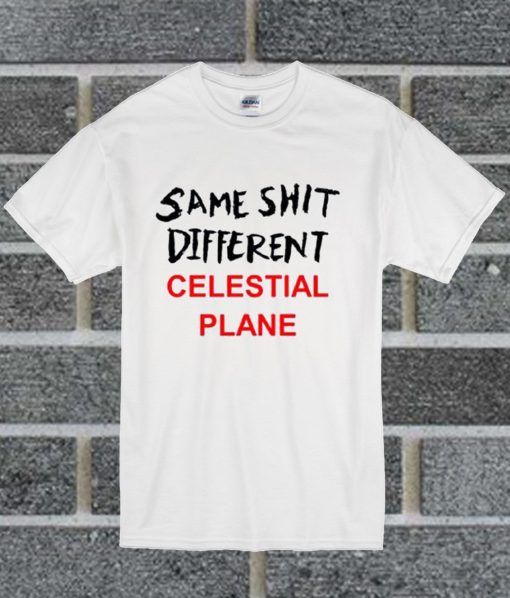 Same Shit Different Celestial Plane T Shirt