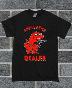 Small Arms Dealer T Shirt