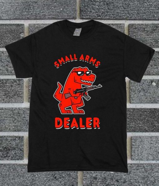 Small Arms Dealer T Shirt