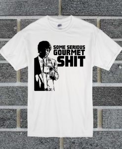 Some Serious Gourmet T Shirt