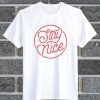 Stay Nice T Shirt