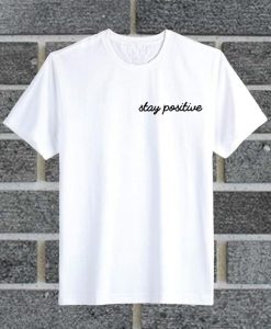 Stay Positive Font T Shirt