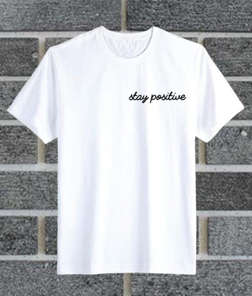 Stay Positive Font T Shirt