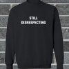Still Disrespecting Sweatshirt
