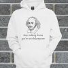 Stop Making Drama, You’re Not Shakespeare Hoodie