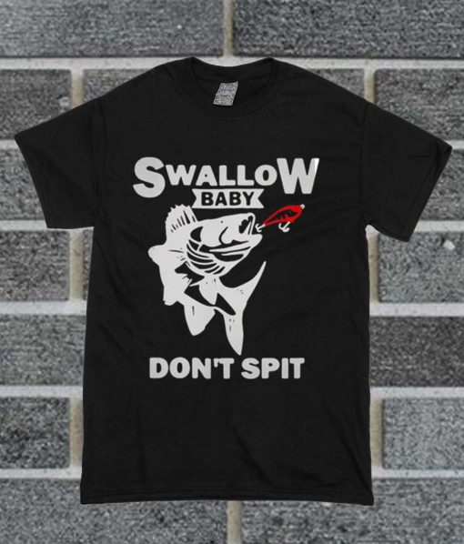 Swallow Baby Don’t Spit T Shirt