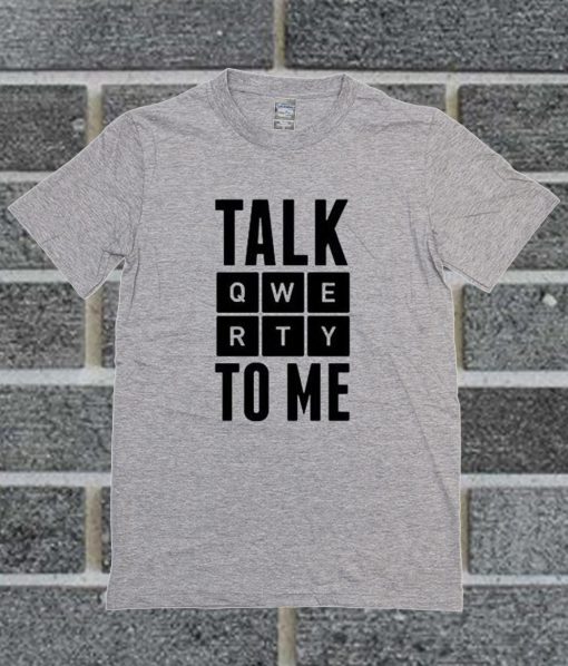 Talk Qwertya To Me T Shirt
