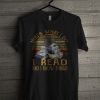 That's What I Do I Read And I Know Things T Shirt